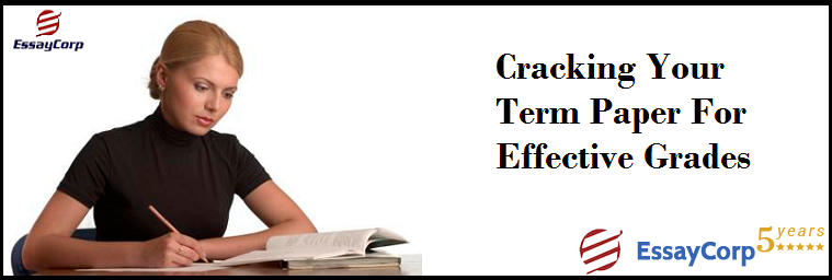 Cracking Your Term Paper For Effective Grades