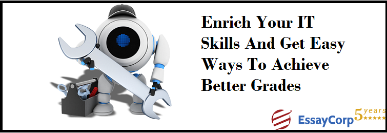 Enrich your IT Skills and Get Easy Ways to Achieve Better Grades