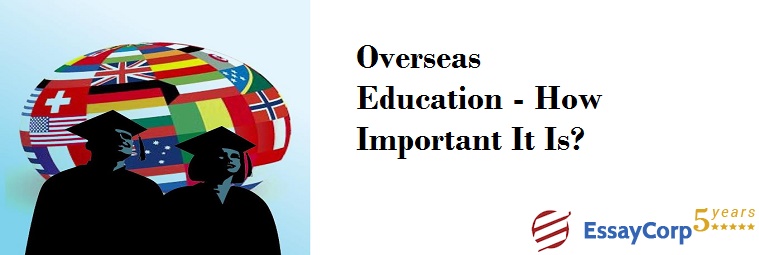 Overseas Education – How Important It Is?