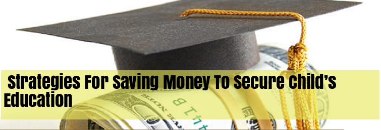 Strategies for Saving Money to Secure Child’s Education
