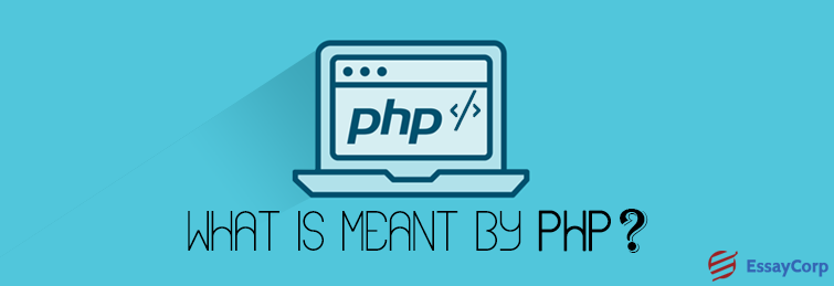 Know What Is Meant By PHP Language | EssayCorp