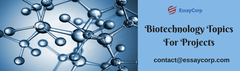 How Can EssayCorp Help You With Biotechnology Topics For Projects?