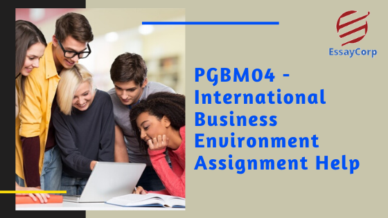 PGBM04 – International Business Environment | Assignment Help
