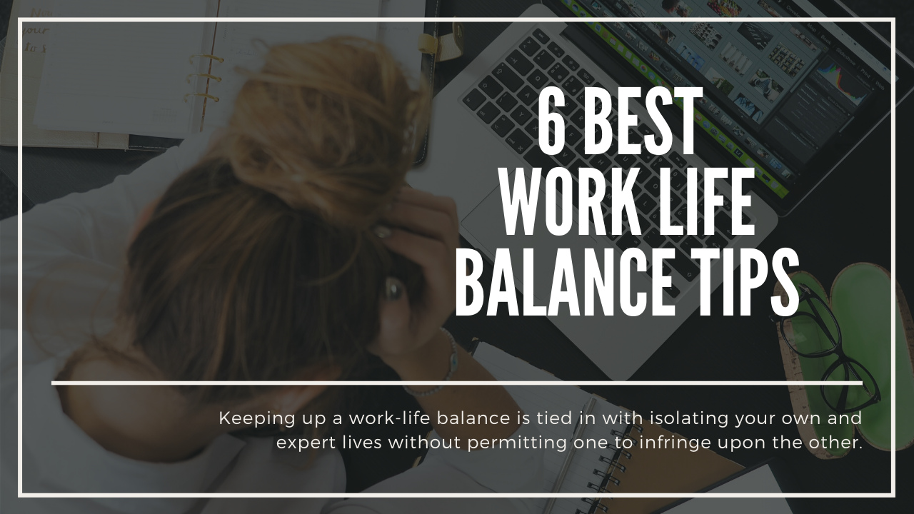 6 Best Work-Life Balance Tips to Consider in 2020