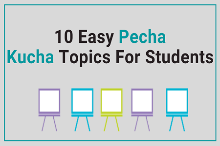 10 Easy Pecha Kucha Topics for Students