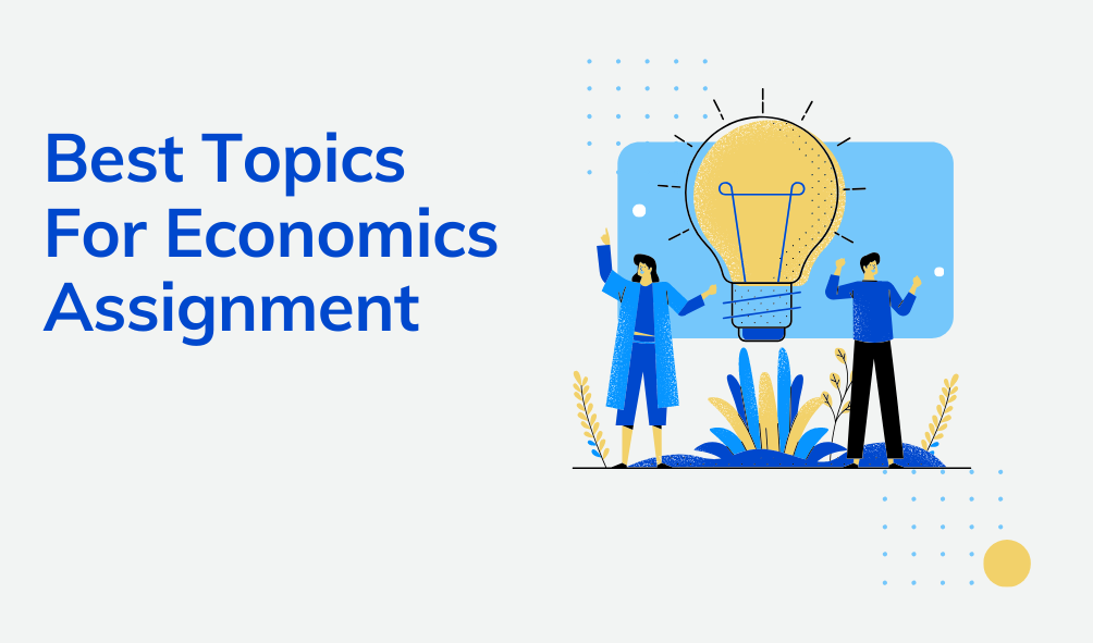 What Are The Best Topics For Economics Assignment?