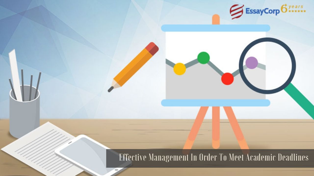 Effective Management In Order To Meet Academic Deadlines