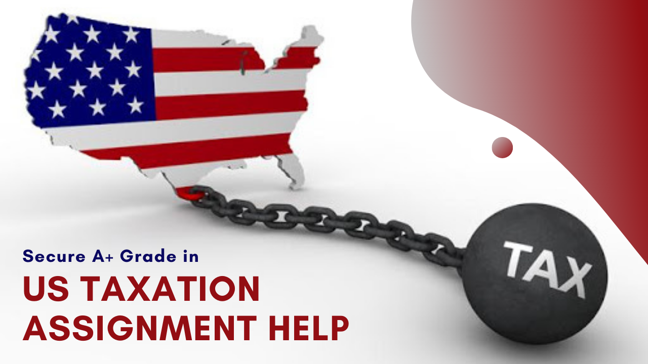 US Taxation Assignment Help | US Taxation Writing Services
