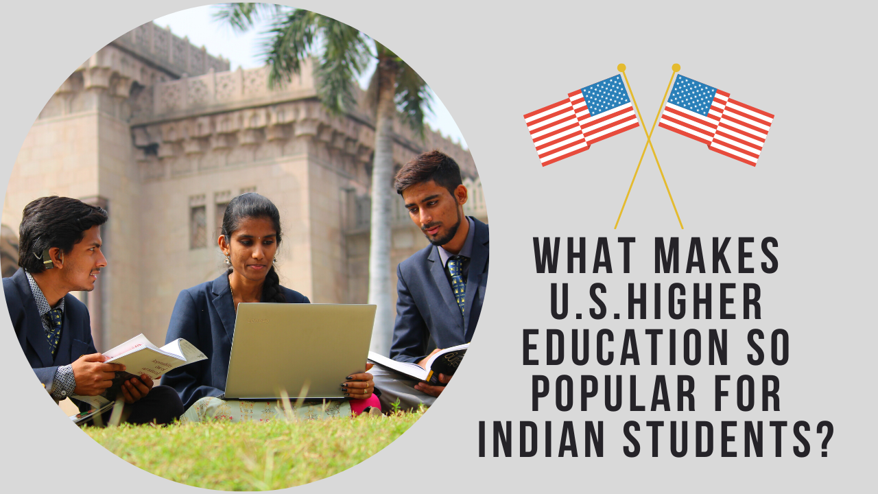What makes U.S.Higher Education so popular for Indian Students?