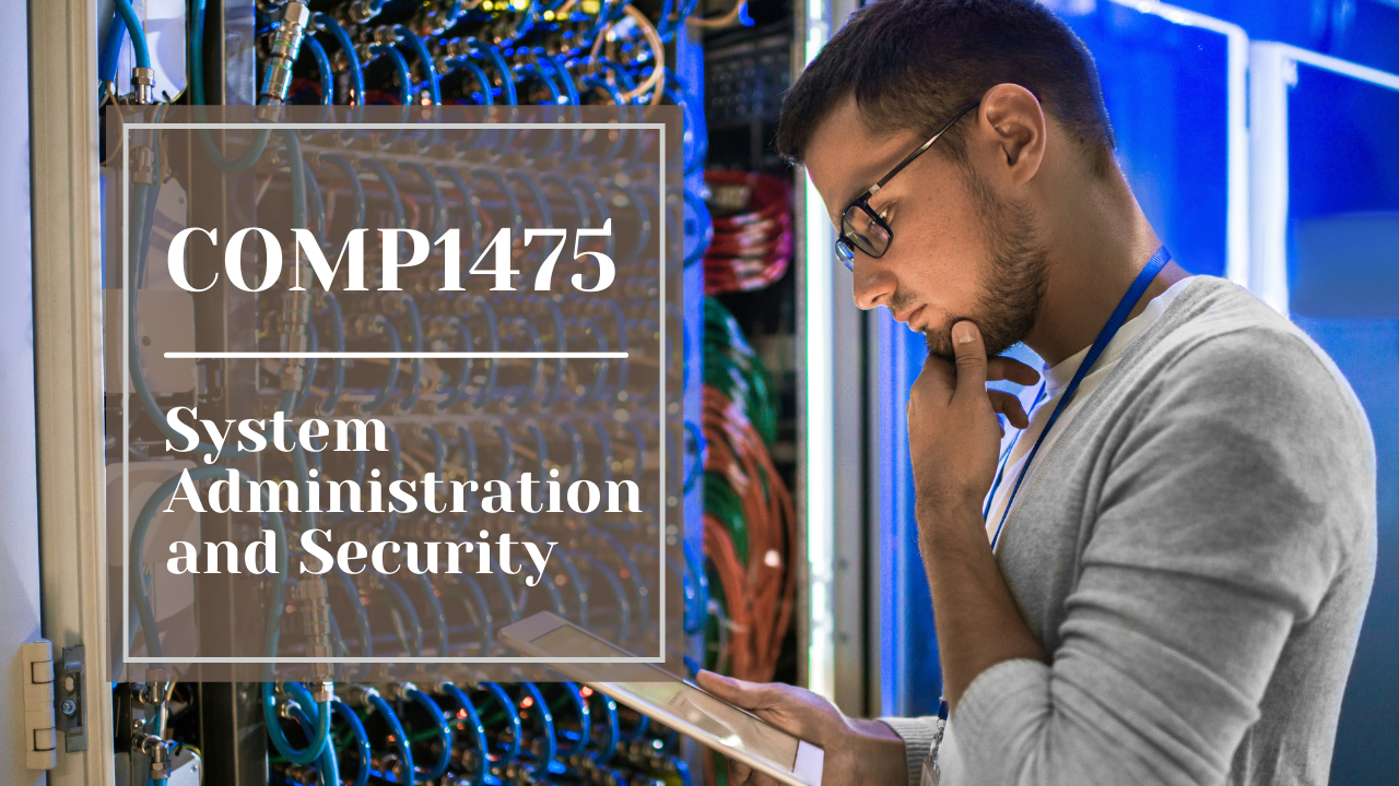 COMP1475 – System Administration Security | Assignment Help