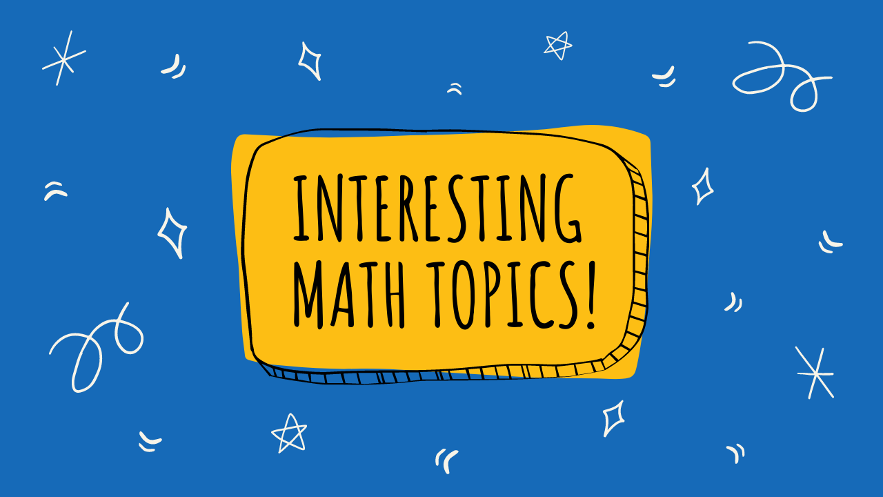 Interesting Math Topics that a Student Should Know!