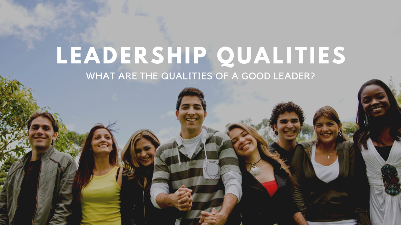 What are Leadership Qualities? What are the Qualities of a Good Leader?