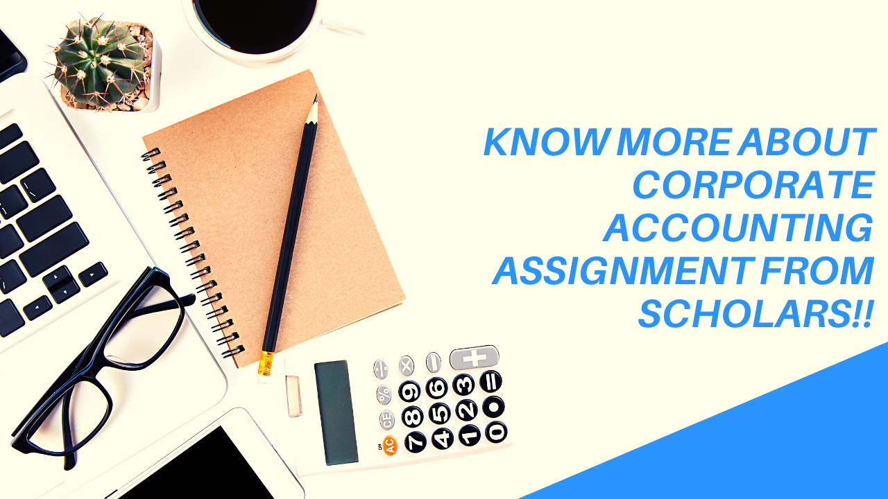Know More about Corporate Accounting Assignment from Scholars